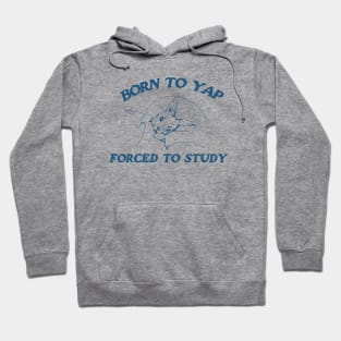 Born to yap forced to study Unisex Hoodie